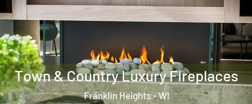 Town & Country Luxury Fireplaces Franklin Heights - WI