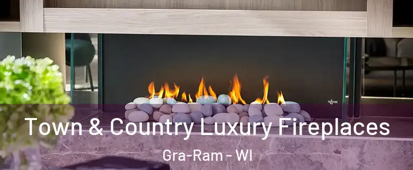 Town & Country Luxury Fireplaces Gra-Ram - WI