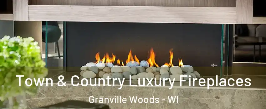 Town & Country Luxury Fireplaces Granville Woods - WI