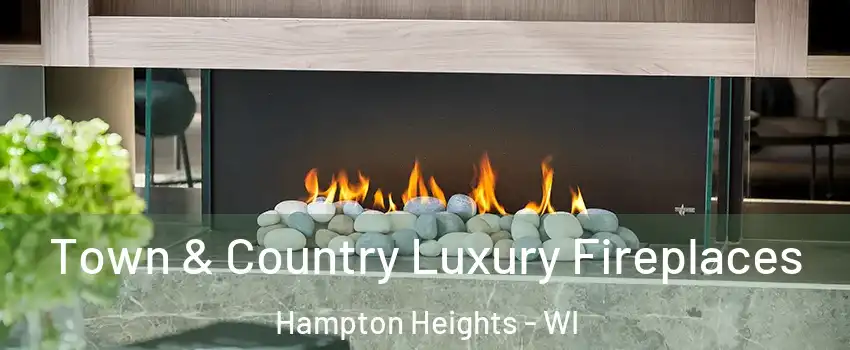 Town & Country Luxury Fireplaces Hampton Heights - WI