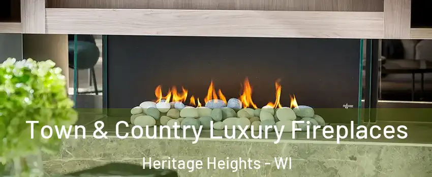 Town & Country Luxury Fireplaces Heritage Heights - WI