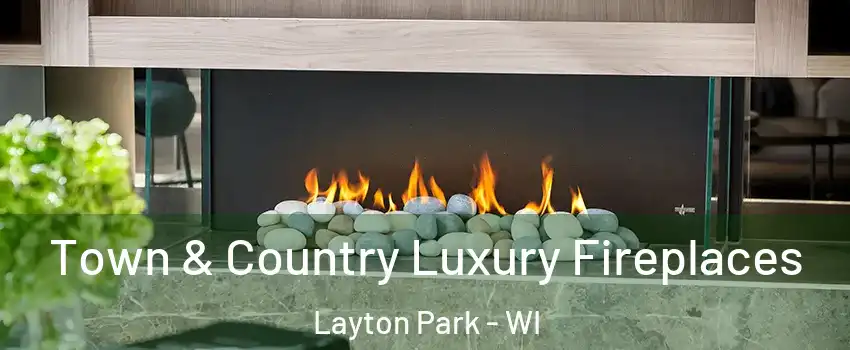 Town & Country Luxury Fireplaces Layton Park - WI