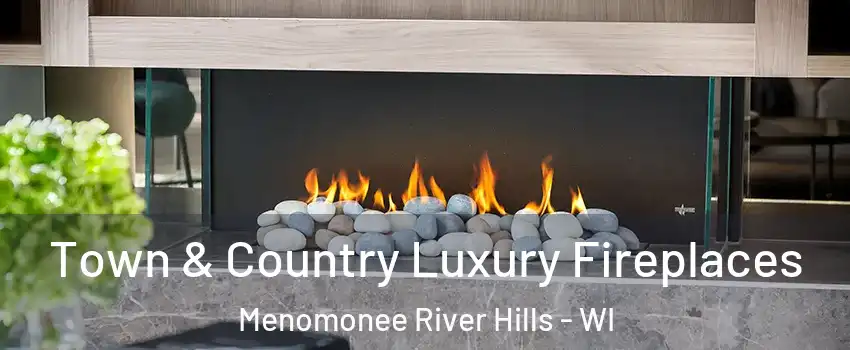 Town & Country Luxury Fireplaces Menomonee River Hills - WI