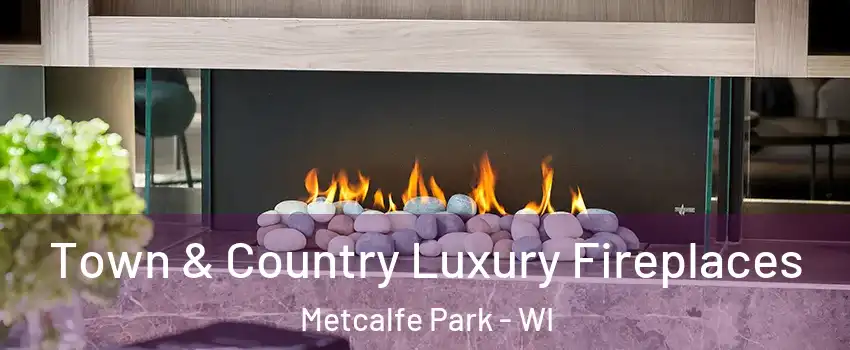 Town & Country Luxury Fireplaces Metcalfe Park - WI