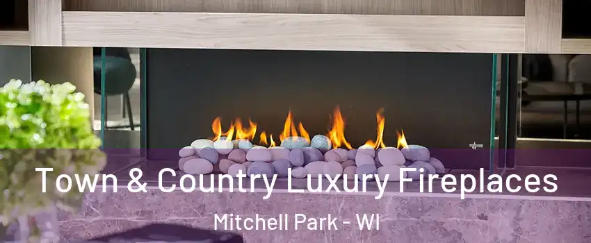 Town & Country Luxury Fireplaces Mitchell Park - WI