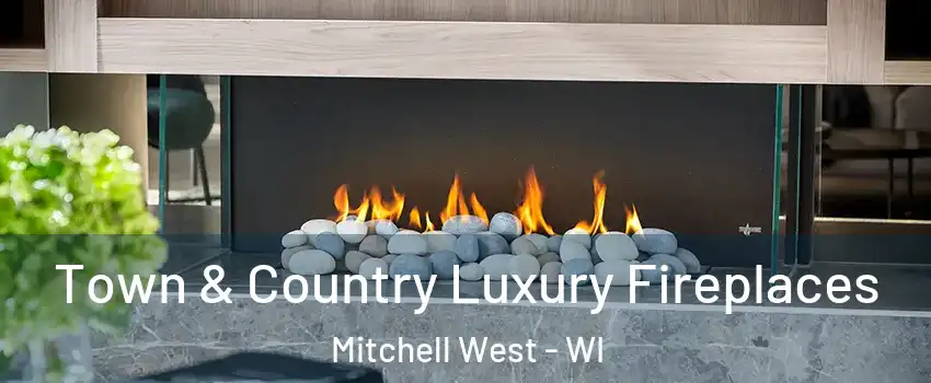 Town & Country Luxury Fireplaces Mitchell West - WI