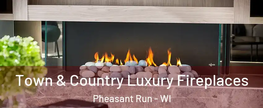 Town & Country Luxury Fireplaces Pheasant Run - WI