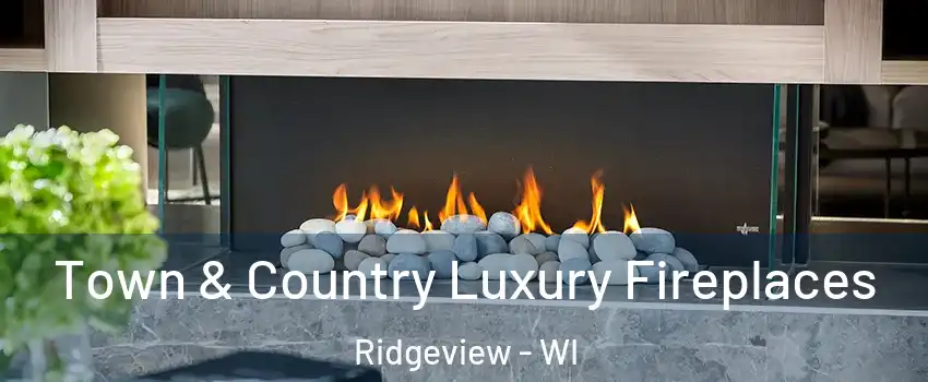 Town & Country Luxury Fireplaces Ridgeview - WI