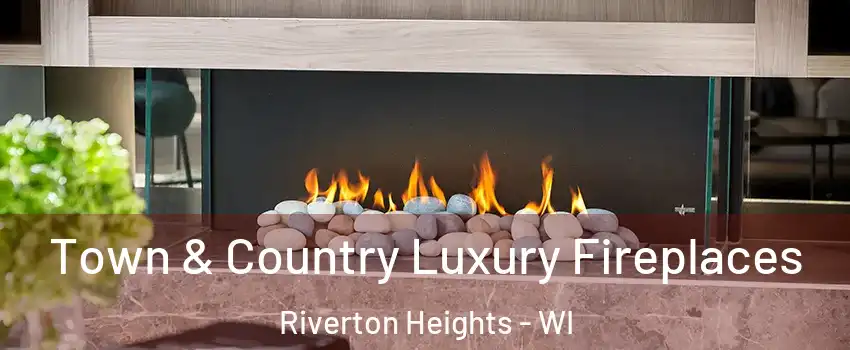 Town & Country Luxury Fireplaces Riverton Heights - WI