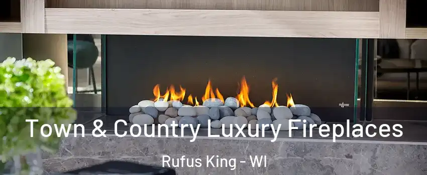 Town & Country Luxury Fireplaces Rufus King - WI