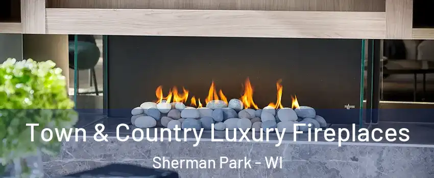 Town & Country Luxury Fireplaces Sherman Park - WI