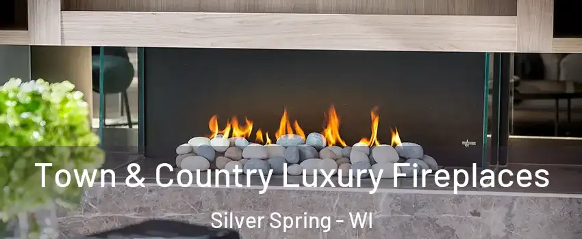 Town & Country Luxury Fireplaces Silver Spring - WI