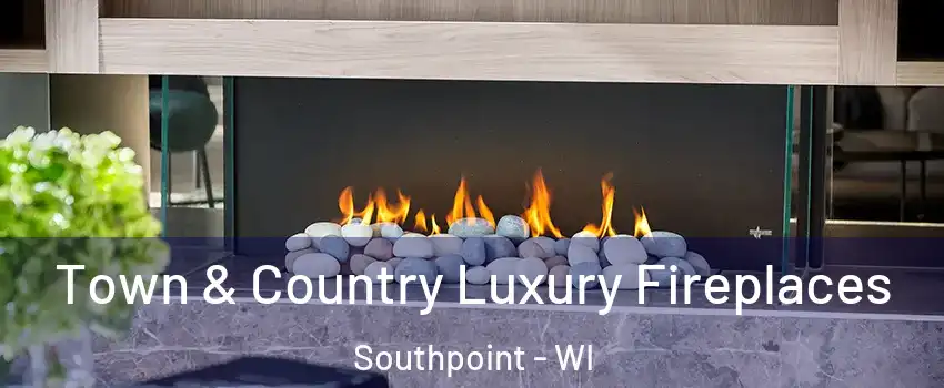 Town & Country Luxury Fireplaces Southpoint - WI