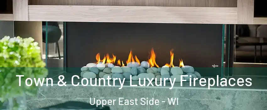 Town & Country Luxury Fireplaces Upper East Side - WI