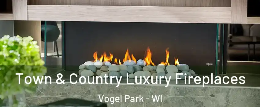 Town & Country Luxury Fireplaces Vogel Park - WI