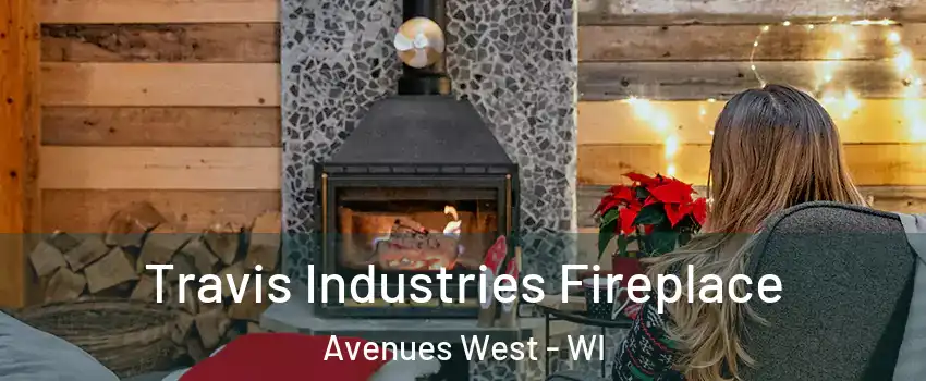 Travis Industries Fireplace Avenues West - WI