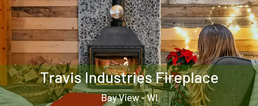 Travis Industries Fireplace Bay View - WI