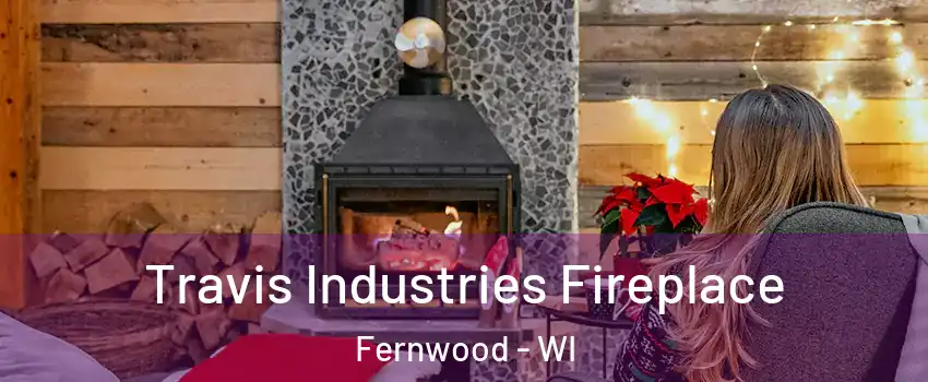 Travis Industries Fireplace Fernwood - WI