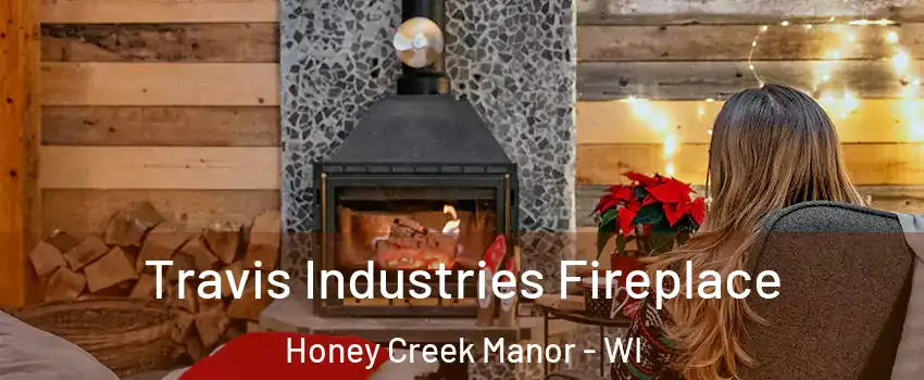 Travis Industries Fireplace Honey Creek Manor - WI