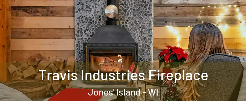 Travis Industries Fireplace Jones' Island - WI