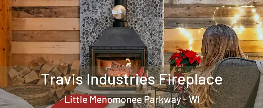 Travis Industries Fireplace Little Menomonee Parkway - WI