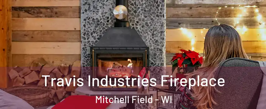 Travis Industries Fireplace Mitchell Field - WI