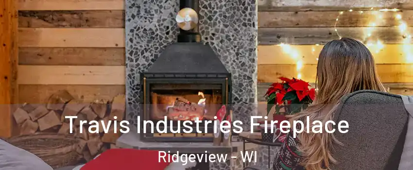 Travis Industries Fireplace Ridgeview - WI