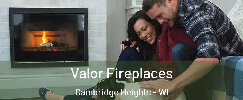 Valor Fireplaces Cambridge Heights - WI