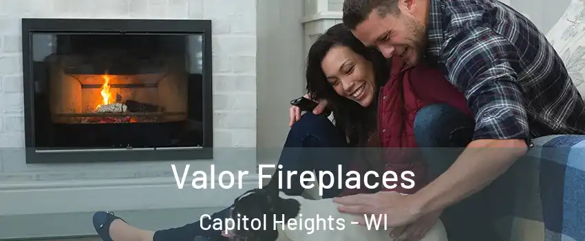 Valor Fireplaces Capitol Heights - WI