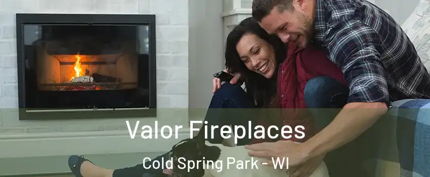 Valor Fireplaces Cold Spring Park - WI