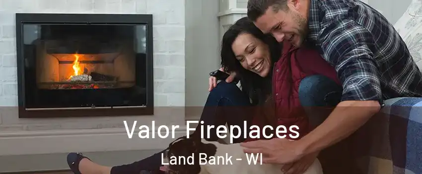 Valor Fireplaces Land Bank - WI