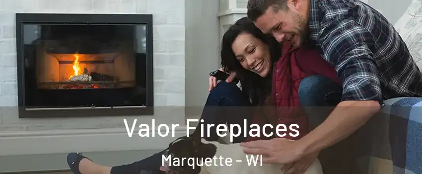 Valor Fireplaces Marquette - WI