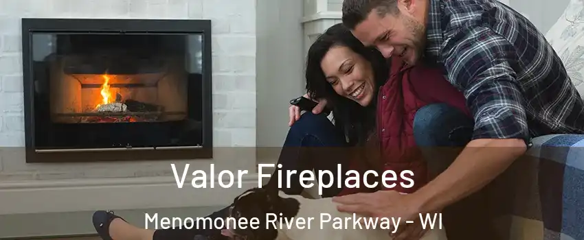 Valor Fireplaces Menomonee River Parkway - WI