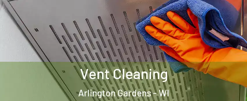 Vent Cleaning Arlington Gardens - WI