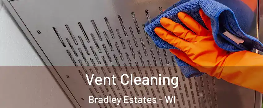 Vent Cleaning Bradley Estates - WI