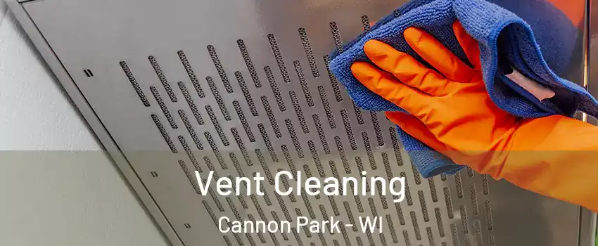 Vent Cleaning Cannon Park - WI