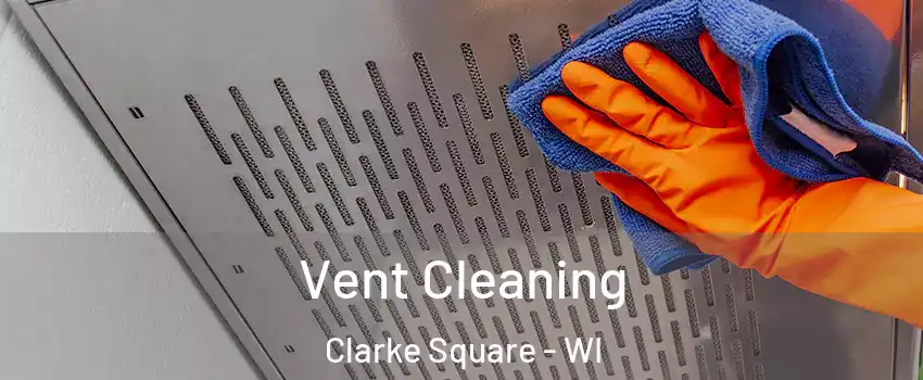 Vent Cleaning Clarke Square - WI