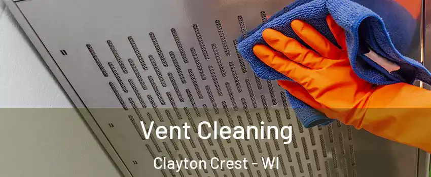 Vent Cleaning Clayton Crest - WI