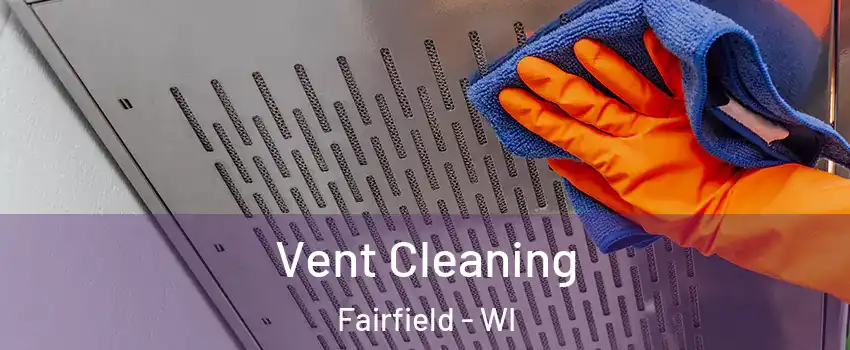 Vent Cleaning Fairfield - WI