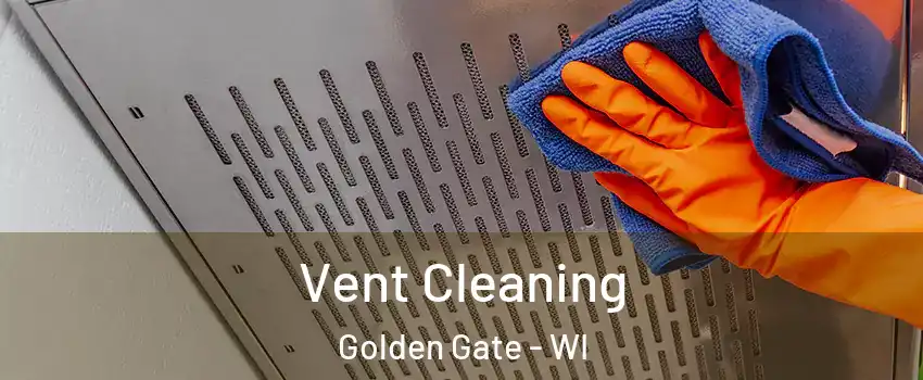 Vent Cleaning Golden Gate - WI