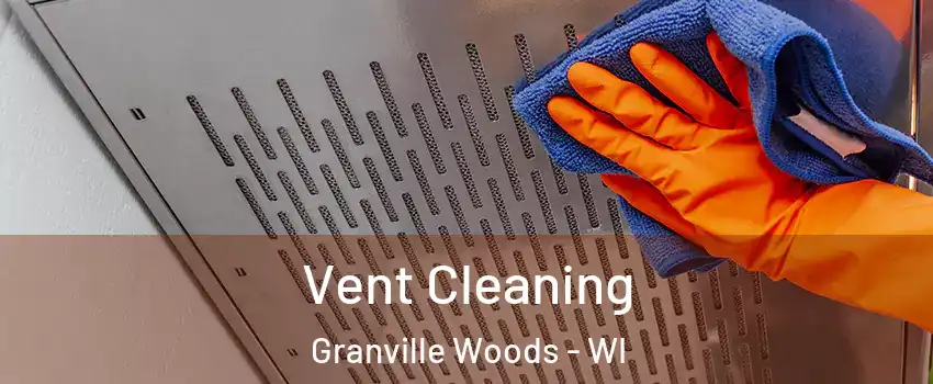 Vent Cleaning Granville Woods - WI