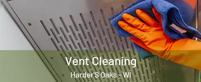 Vent Cleaning Harder'S Oaks - WI