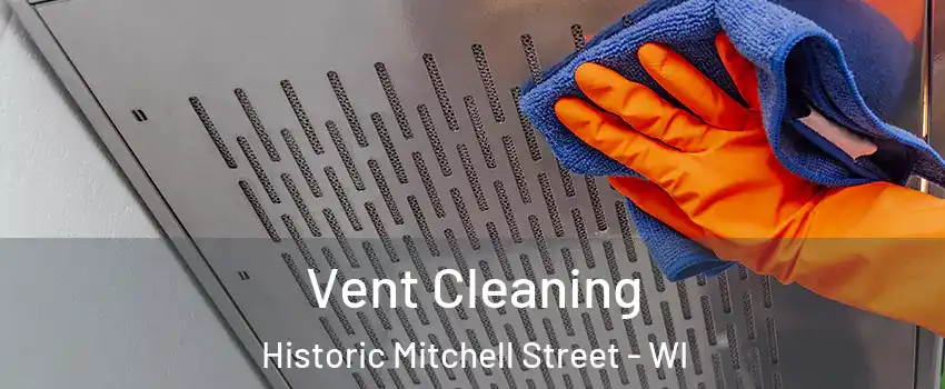 Vent Cleaning Historic Mitchell Street - WI