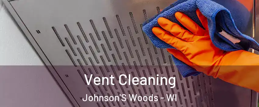 Vent Cleaning Johnson'S Woods - WI