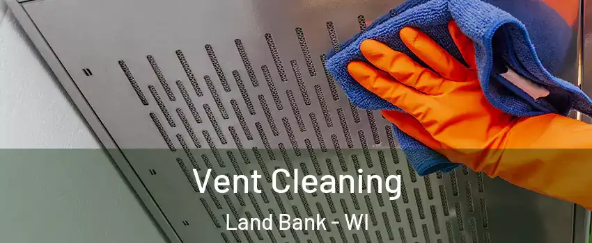 Vent Cleaning Land Bank - WI