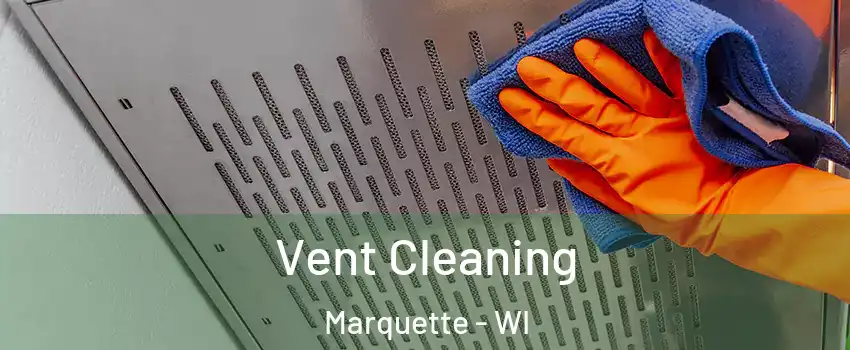 Vent Cleaning Marquette - WI