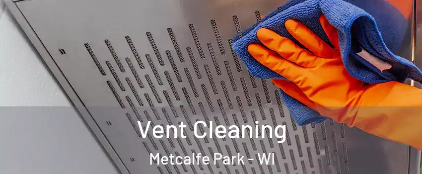 Vent Cleaning Metcalfe Park - WI