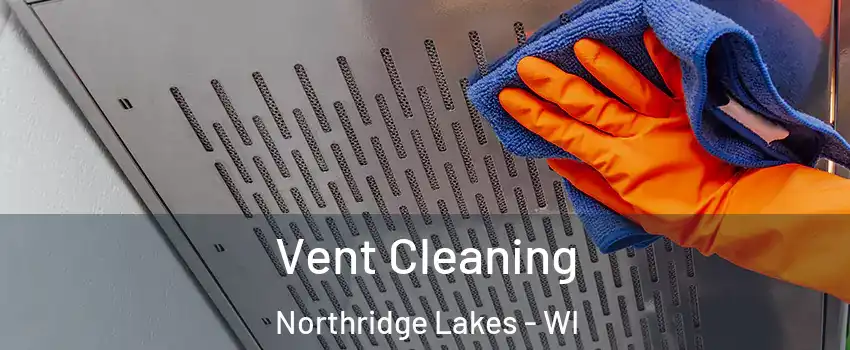 Vent Cleaning Northridge Lakes - WI