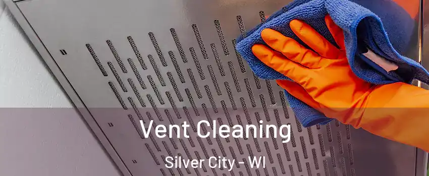 Vent Cleaning Silver City - WI