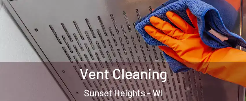 Vent Cleaning Sunset Heights - WI